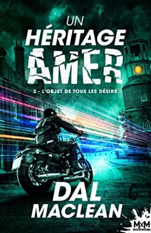 Dal Maclean – Un héritage amer, Tome 2 : L'Objet de tous les désirs